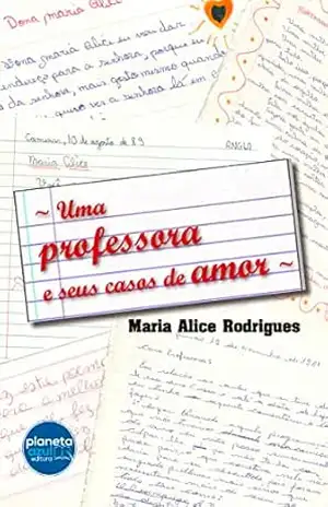 Uma Professora e Seus Casos de Amor – Maria Alice Rodrigues
