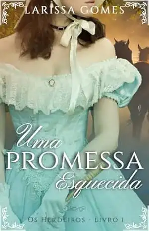 Uma Promessa Esquecida (Os Herdeiros Livro 1) – Larissa Gomes