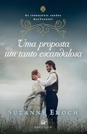 Uma proposta um tanto escandalosa – Segundo livro da trilogia Os Indomáveis Irmãos MacTaggert – Suzanne Enoch