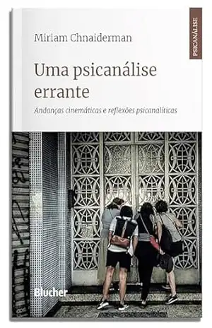Uma psicanálise errante: andanças cinemáticas e reflexões psicanalíticas (Psicanálise contemporânea) – Miriam Chnaiderman