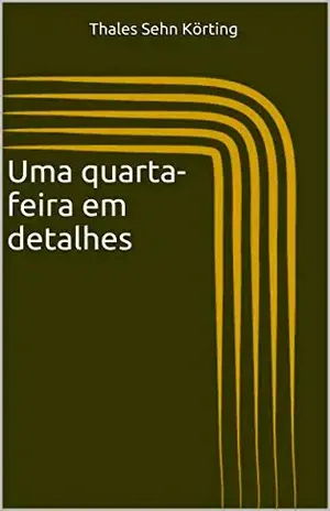 Uma quarta–feira em detalhes - Thales Sehn Körting