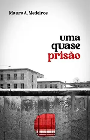 Uma quase prisão - Mauro  A. Medeiros
