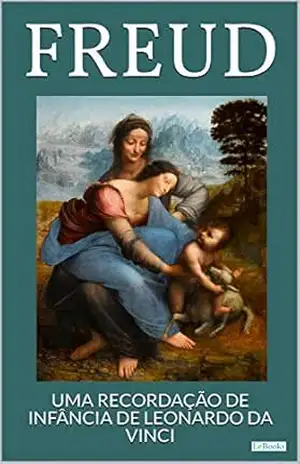 Uma Recordação de Infância de Leonardo da Vinci (Freud Essencial) – Sigmund Freud