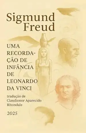 Uma Recordação De Infância De Leonardo Da Vinci, Por Sigmund Freud (de 1910) – Claudionor Aparecido Ritondale