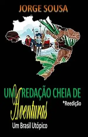 UMA REDAÇÃO CHEIA DE AVENTURA: Um Brasil Utópico – jorge Sousa
