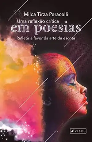 Uma reflexão crítica em poesias: Refletir a favor da arte da escrita – Milca Tirza Peracelli