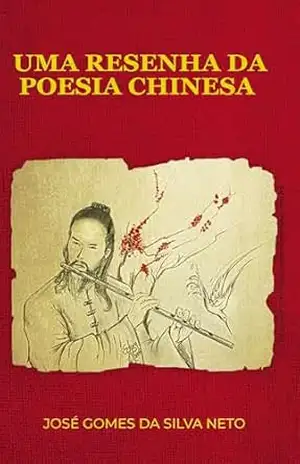 Uma Resenha da Poesia Chinesa – José  Gomes da Silva Neto