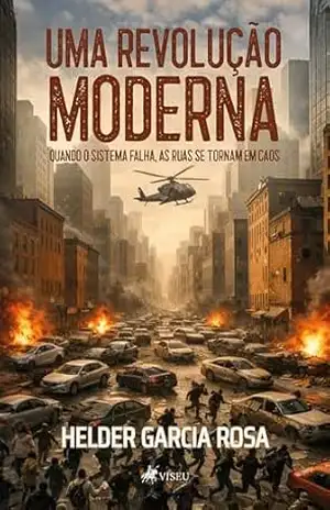 Uma Revolução Moderna: quando o sistema falha as ruas se tornam em caos - Helder Garcia Rosa