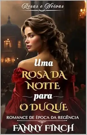 Uma Rosa Da Noite Para O Duque: Romance De Época Da Regência (Rosas e Noivas Livro 1) – Fanny Finch