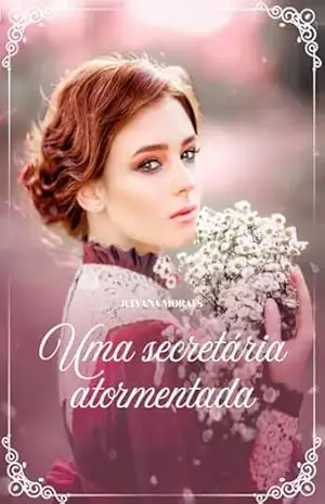 Uma Secretária Atormentada. (Escolhas (in)Apropriadas Livro 3) - Julyana Moraes