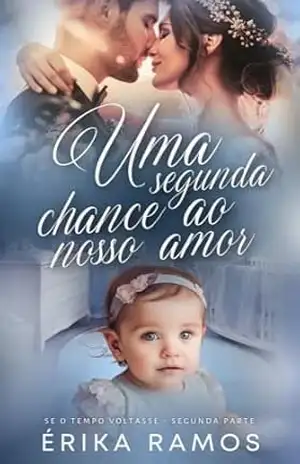 Uma Segunda Chance ao Nosso Amor: Se o Tempo Voltasse – Parte 2 (Destino Livro 3) – Érika  Ramos