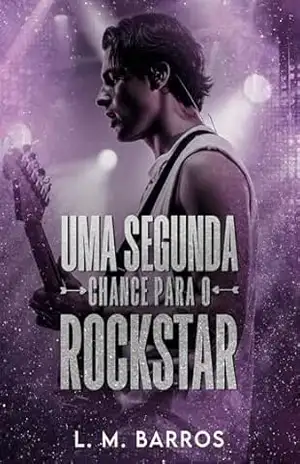 UMA SEGUNDA CHANCE PARA O ROCKSTAR: Livro Único – LM Barros