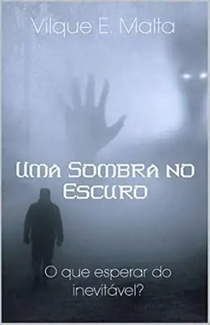 Uma Sombra no Escuro – Vilque E.Malta