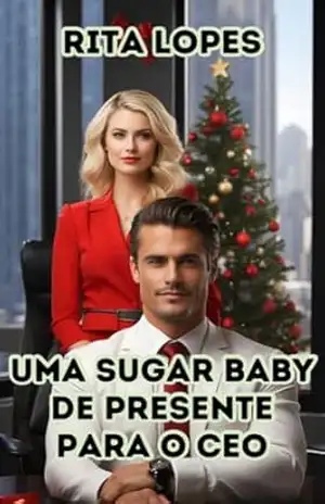 UMA SUGAR BABY DE PRESENTE PARA O CEO: O CONTO – RITA LOPES