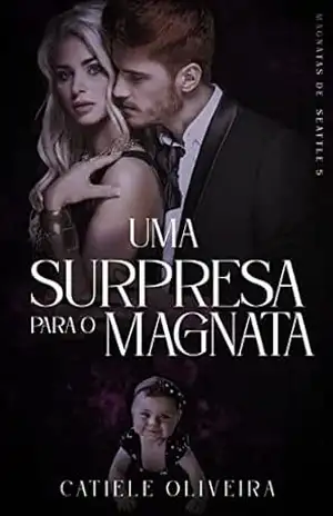 Uma Surpresa Para o Magnata: Magnatas de Seattle 5 – Catiele Oliveira