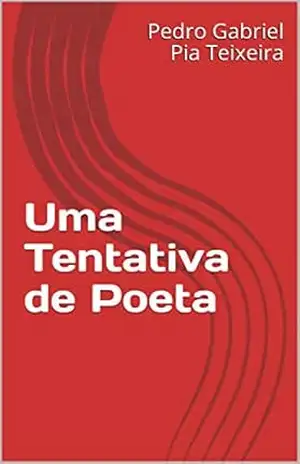 Uma Tentativa de Poeta (Poema Livro 1) - Pedro Gabriel Pia Teixeira