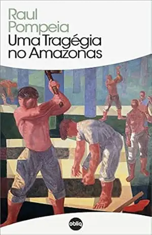 Uma Tragédia no Amazonas (Clássicos Hiperliteratura Livro 65) – Raul Pompeia