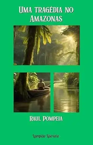 Uma tragédia no Amazonas – Raul Pompeia