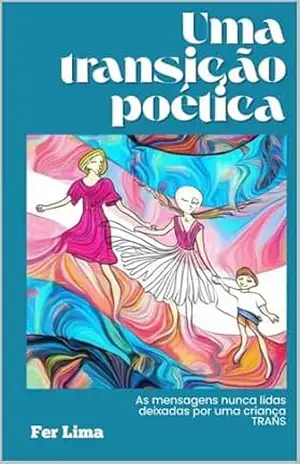 Uma Transição Poética: As mensagens nunca lidas deixadas por uma criança trans – Fer Lima
