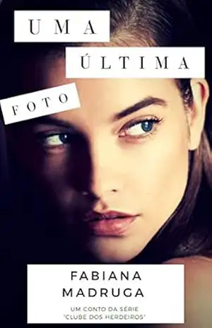 Uma Última Foto: Um conto da série Clube dos Herdeiros – Fabiana Madruga