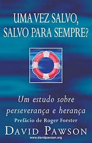 UMA VEZ SALVO, SALVO PARA SEMPRE?: Um estudo sobre perseverança e herança – David Pawson