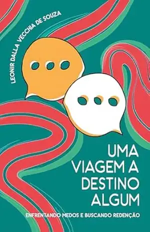 Uma viagem a destino algum: Enfrentando medos e buscando a redenção – Leonir Dalla Vecchia de Souza