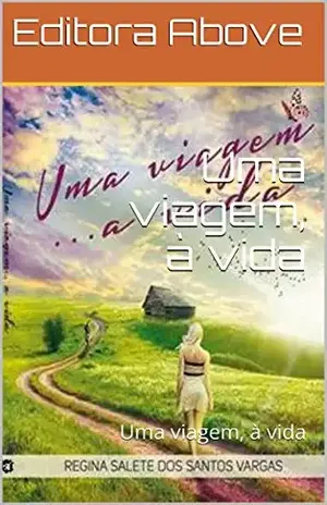 Uma viagem, à vida: Uma viagem, à vida – Editora Above