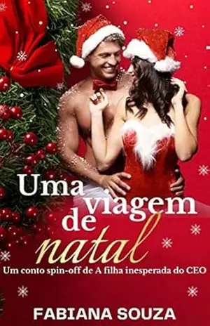 Uma viagem de Natal: Um conto spin–off de A filha inesperada do CEO – Fabiana Souza