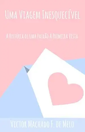Uma Viagem Inesquecível: A história de uma paixão à primeira vista - Victor Machado Fraga de Melo