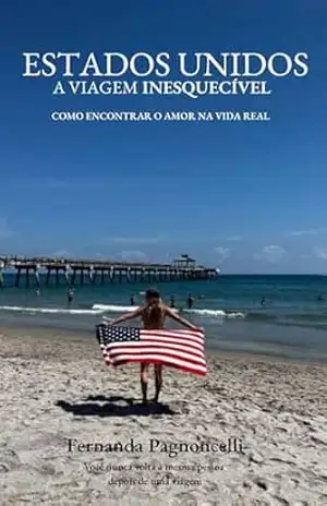 UMA VIAGEM INESQUECÍVEL PELOS ESTADOS UNIDOS: Como encontrar o amor na vida real (UMA VIAGEM INESQUECÍVEL PELOS EUA) – FERNANDA PAGNONCELLI