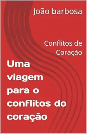 Uma viagem para o conflitos do coração: Conflitos de Coração - João barbosa