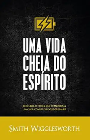 Uma Vida Cheia do Espírito – Smith Wigglesworth