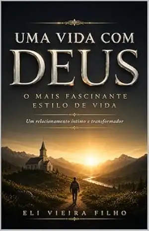 UMA VIDA COM DEUS: O Mais Fascinante Estilo de Vida – Eli Vieira Filho