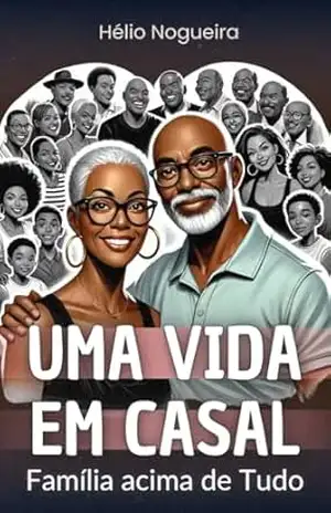 UMA VIDA EM CASAL – FAMÍLIA ACIMA DE TUDO – HÉLIO NOGUEIRA