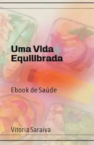 Uma vida equiibrada: Ebook de saúde - Vitoria Saraiva