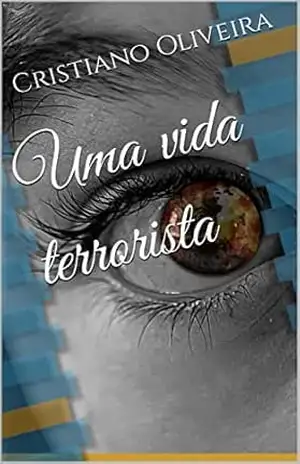 Uma vida terrorista - Cristiano Oliveira