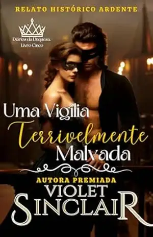 Uma Vigilia Terrivelmente Malvada: Diários da Duquesa Livro Cinco (Diarios da Duquesa – Brazil 5) – Violet Sinclair
