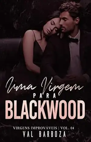 Uma Virgem Para Blackwood (Virgens Improváveis Livro 4) – Val Barboza
