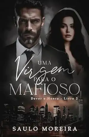 Uma Virgem para o Mafioso (Dever e Honra Livro 2) – Saulo Moreira