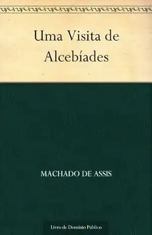 Uma Visita de Alcibíades – Machado de Assis