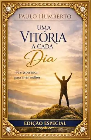 Uma Vitória a Cada Dia: Fé e Esperança para Viver Melhor – Paulo Humberto