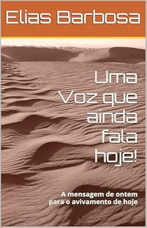 Uma Voz que ainda fala hoje!: A mensagem de ontem para o avivamento de hoje – Elias Barbosa