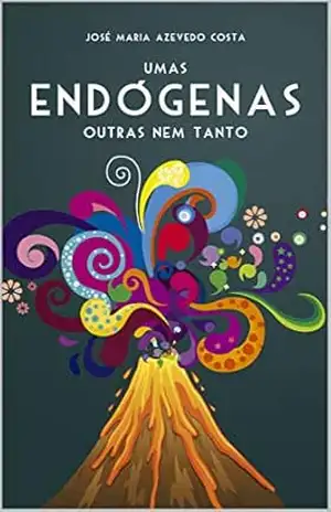 UMAS ENDÓGENAS, OUTRAS NEM TANTO: Poesias em Prosas & Versos (Série Escombros Livro 1) – José Maria Azevedo Costa