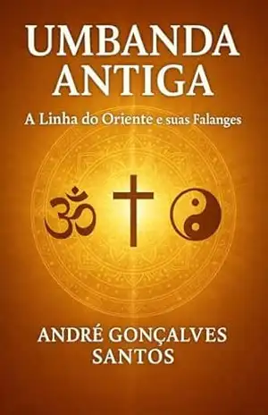 Umbanda Antiga: Linha do Oriente e suas falanges - André Gonçalves Santos
