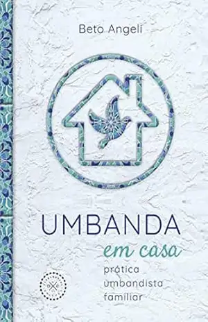 Umbanda em casa: prática umbandista familiar – Beto Angeli