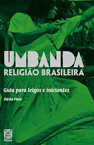 Umbanda religião brasileira: guia para leigos e iniciantes – Flávia Pinto