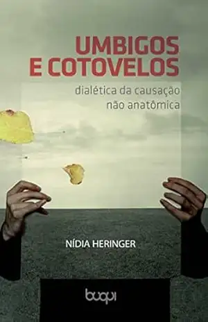 Umbigos e Cotovelos: Dialética da causação não anatômica – Nídia Heringer