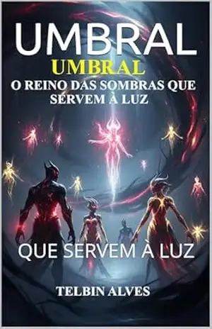 UMBRAL: O REINO DAS SOMBRAS QUE SERVEM À LUZ - Telbin Alves