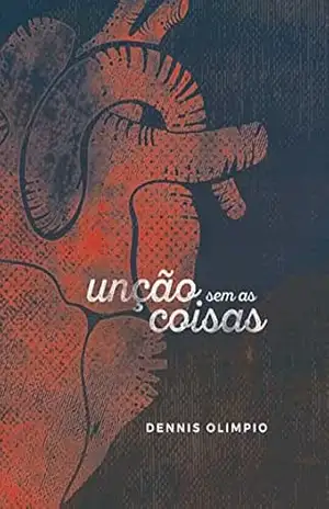 Unção sem as coisas – Dennis Olimpio