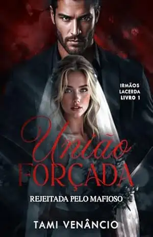 UNIÃO FORÇADA: Rejeitada Pelo Mafioso (Irmãos Lacerda) – Tami Venâncio